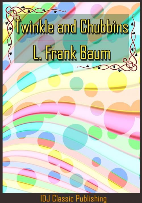 Cover of the book Twinkle and Chubbins [Full Classic Illustration]+[Active TOC] by L. Frank Baum, IDJ Classics Publishing