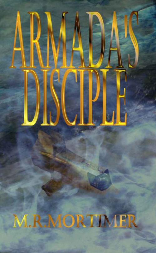 Cover of the book Armada's Disciple by M R Mortimer, Amenti Books