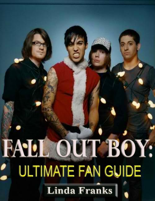 Cover of the book Fall Out Boy: Ultimate Fan Guide by Linda Franks, P Maldonado