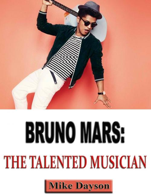 Cover of the book Bruno Mars: The Talented Musician by Mike Dayson, P Maldonado