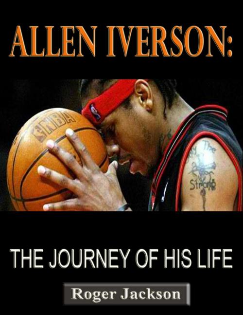 Cover of the book Allen Iverson: The Journey of His Life by Roger Jackson, P Maldonado