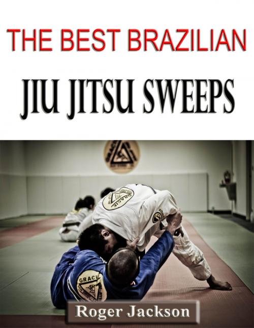 Cover of the book The Best Brazilian Jiu Jitsu Sweeps by Roger Jackson, P Maldonado