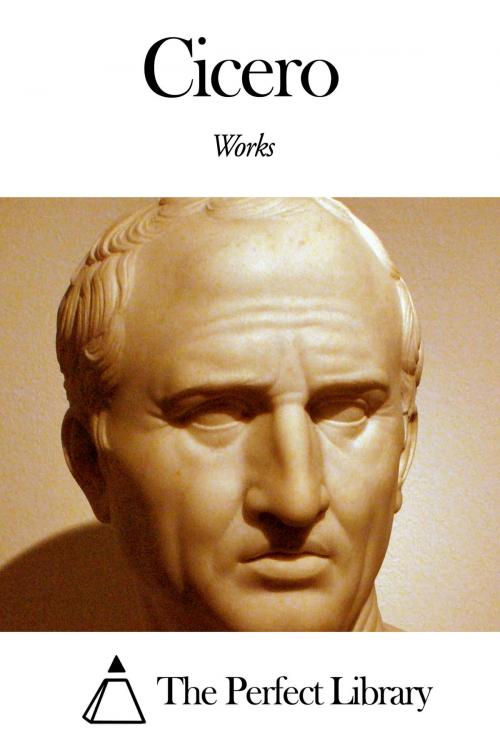 Cover of the book Works of Cicero by Cicero, The Perfect Library