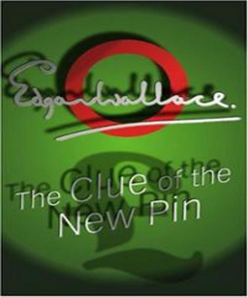 Cover of the book The Clue of the New Pin by Edgar Wallace, Tri Fold Media Group