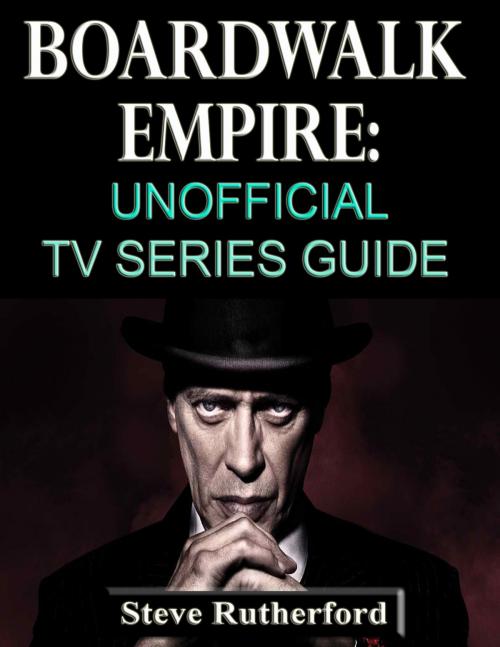 Cover of the book Boardwalk Empire: Unofficial TV Series Guide by Steve Rutherford, P Maldonado