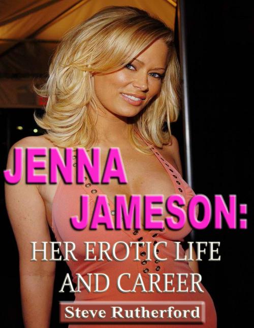 Cover of the book Jenna Jameson: Her Erotic Life and Career by Steve Rutherford, P Cesar