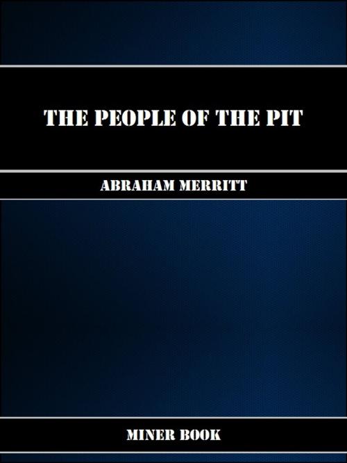 Cover of the book The People of the Pit by Abraham Merritt, Miner Book