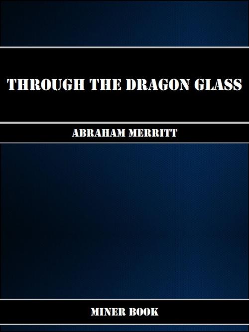 Cover of the book Through the Dragon Glass by Abraham Merritt, Miner Book