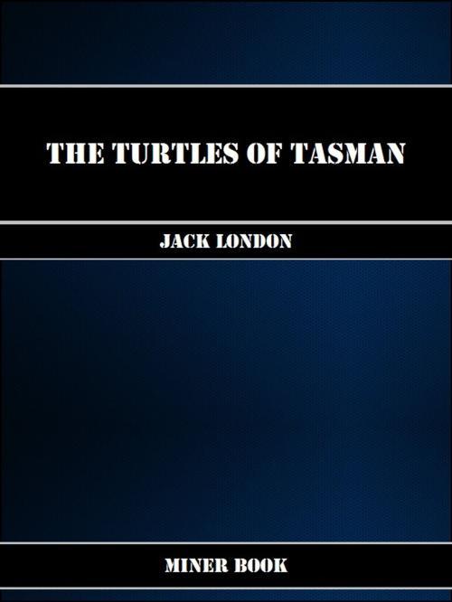 Cover of the book The Turtles of Tasman by Jack London, Miner Book