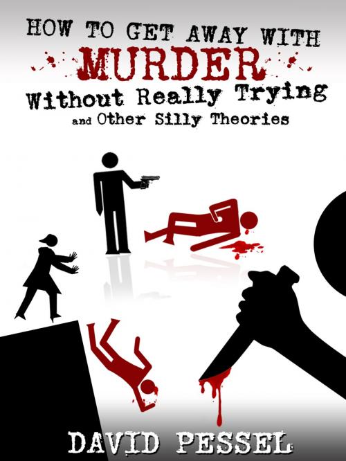 Cover of the book How to Get Away with Murder without Really Trying by David Pessel, BlogIntoBook.com