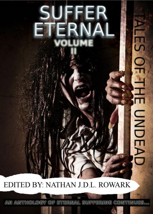 Cover of the book Tales of the Undead - Suffer Eternal: volume II by Nathan J.D.L. Rowark, Rita Dinis, Mathias Jansson, Horrified Press