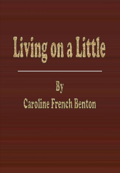 Cover of the book Living on a Little by Caroline French Benton, cbook
