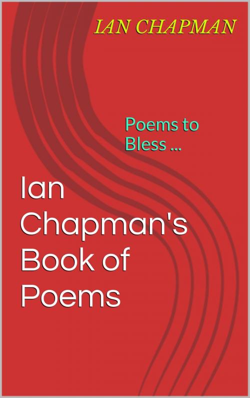 Cover of the book Ian Chapman's Book of Poems by Ian Chapman, Ian Chapman