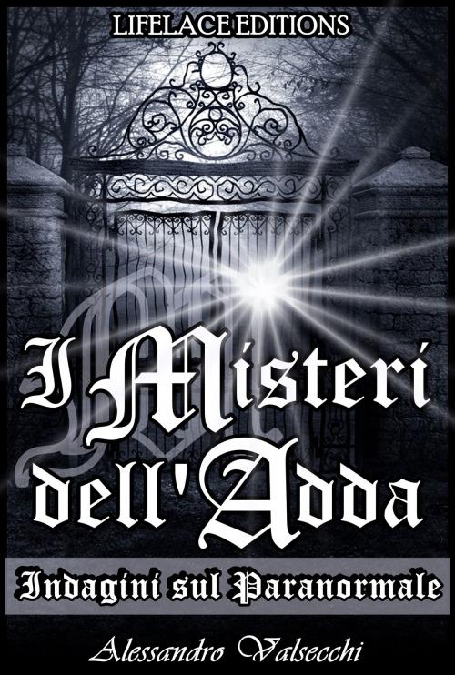 Cover of the book I Misteri dell'Adda: Indagini sul Paranormale by Alessandro Valsecchi, Lifelace Editions