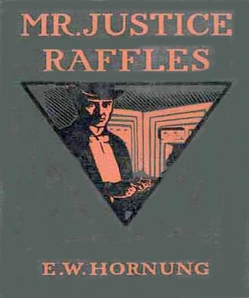 Cover of the book Mr. Justice Raffles by Ernest William Hornung, Tri Fold Media Group