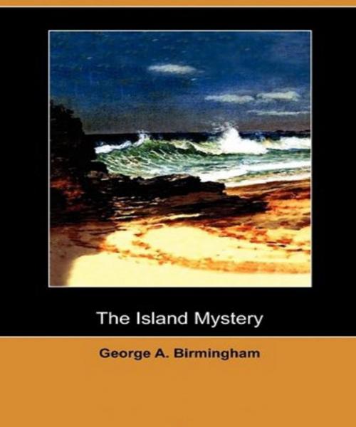 Cover of the book The Island Mystery by George A. Birmingham, Tri Fold Media Group