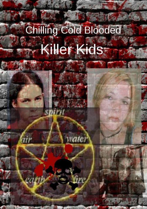 Cover of the book Chilling Cold Blooded Killer Kids by Cathy Cavarzan, Angela L Wilson, Cathy Cavarzan