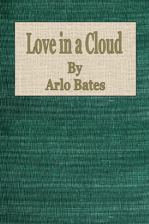 Cover of the book Love in a Cloud by Arlo Bates, cbook