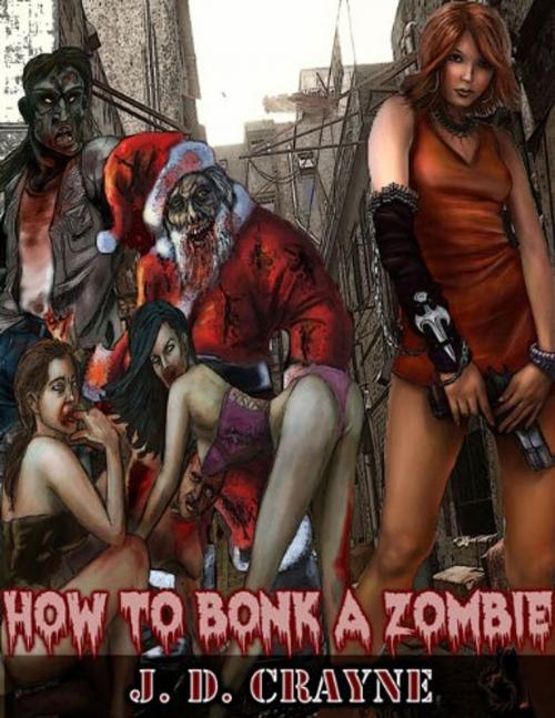 Cover of the book HOW TO BONK A ZOMBIE by J. D. Crayne, Renaissance E Books