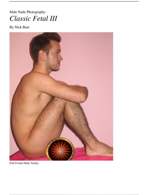 Cover of the book Male Nude Photography Classic Fetal III by Nick Baer, Nick Baer Gallery