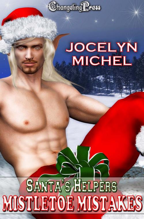 Cover of the book Mistletoe Mistakes (Santa's Helpers) by Jocelyn Michel, Changeling Press LLC