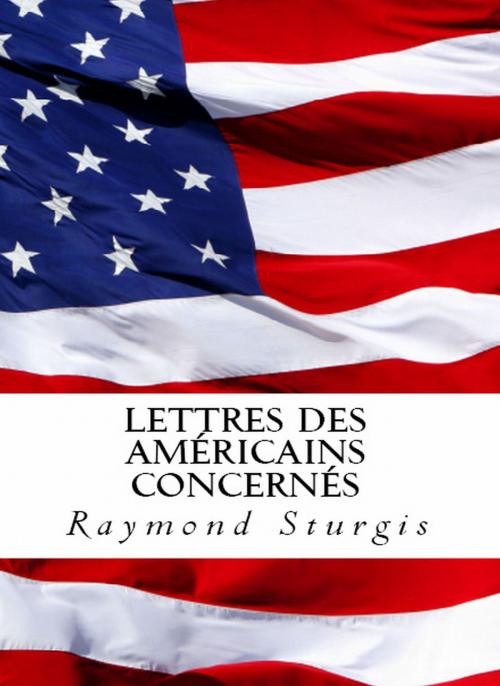 Cover of the book LETTRES DES AMÉRICAINS CONCERNÉS by Raymond Sturgis, Sturgis Publications