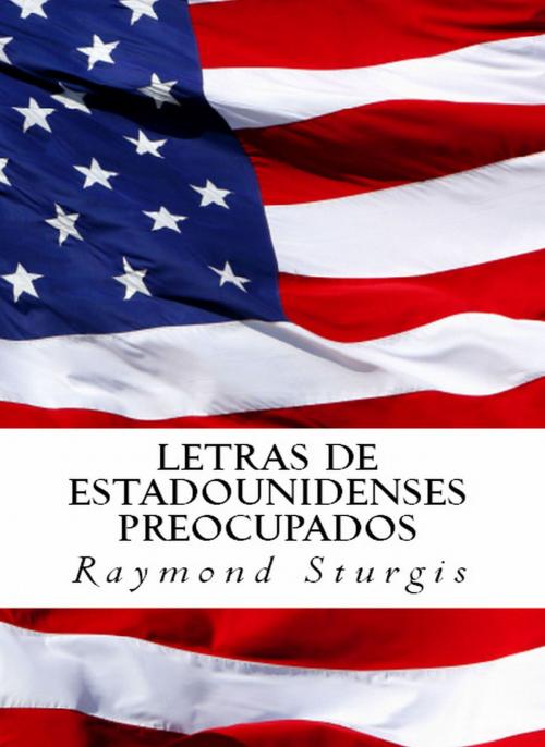 Cover of the book LETRAS DE ESTADOUNIDENSES PREOCUPADOS by Raymond Sturgis, Sturgis Publications