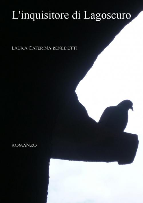 Cover of the book L'inquisitore di Lagoscuro by Laura Caterina Benedetti, Laura Caterina Benedetti