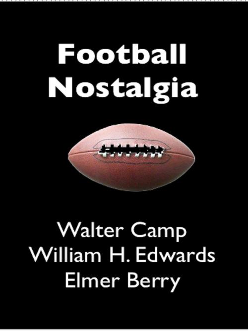 Cover of the book Football Nostalgia by Walter Camp, William H. Edwards, Elmer Berry, AfterMath