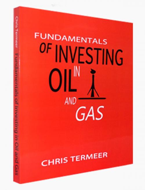 Cover of the book Fundamentals of Investing in Oil and Gas by Chris Termeer, Chris Termeer Publishing