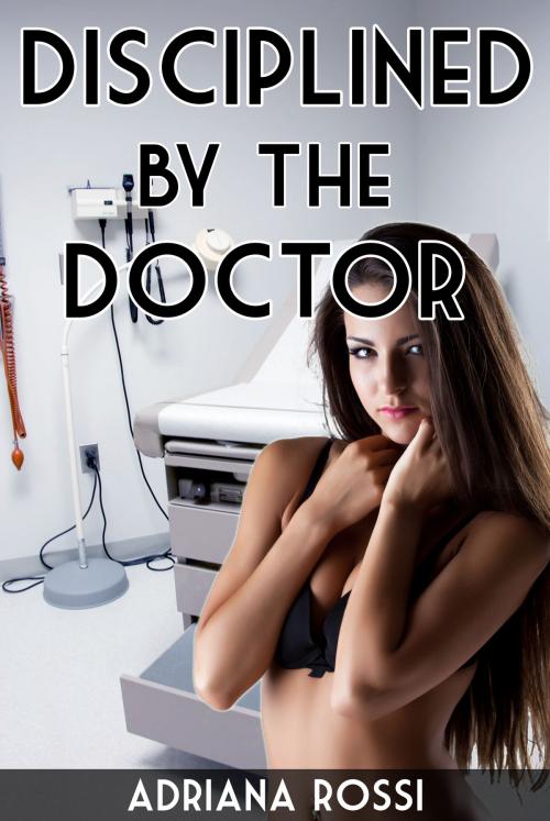 Cover of the book Disciplined by the Doctor by Adriana Rossi, Adriana Rossi