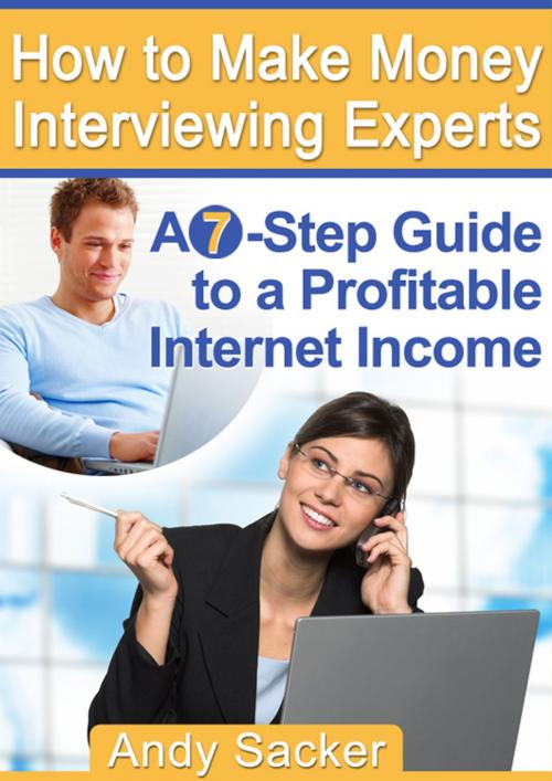 Cover of the book How To Make Money Interviewing Experts by Andy Sacker, SmarteBookShop
