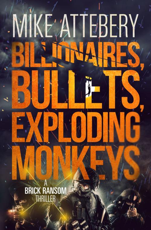 Cover of the book Billionaires, Bullets, Exploding Monkeys by Mike Attebery, Cryptic Bindings