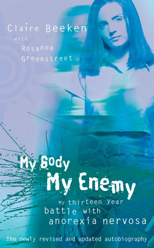 Cover of the book MY BODY, MY ENEMY: My 13 year battle with anorexia nervosa by Claire Beeken, Greenstreet, HarperCollins Publishers