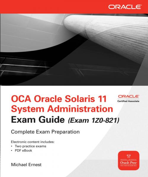 Cover of the book OCA Oracle Solaris 11 System Administration Exam Guide (Exam 1Z0-821) by Michael Ernest, McGraw-Hill Education