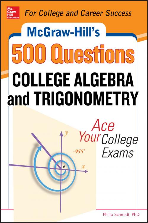 Cover of the book McGraw-Hill's 500 College Algebra and Trigonometry Questions: Ace Your College Exams by Philip Schmidt, McGraw-Hill Education