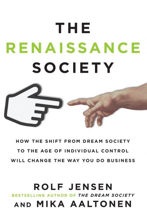 Cover of the book The Renaissance Society: How the Shift from Dream Society to the Age of Individual Control will Change the Way You Do Business by Rolf Jensen, Mika Aaltonen, McGraw-Hill Education