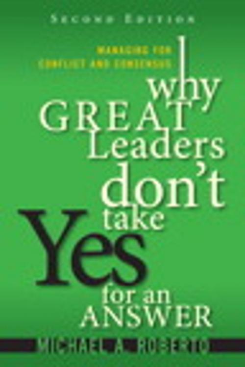 Cover of the book Why Great Leaders Don't Take Yes for an Answer by Michael A. Roberto, Pearson Education