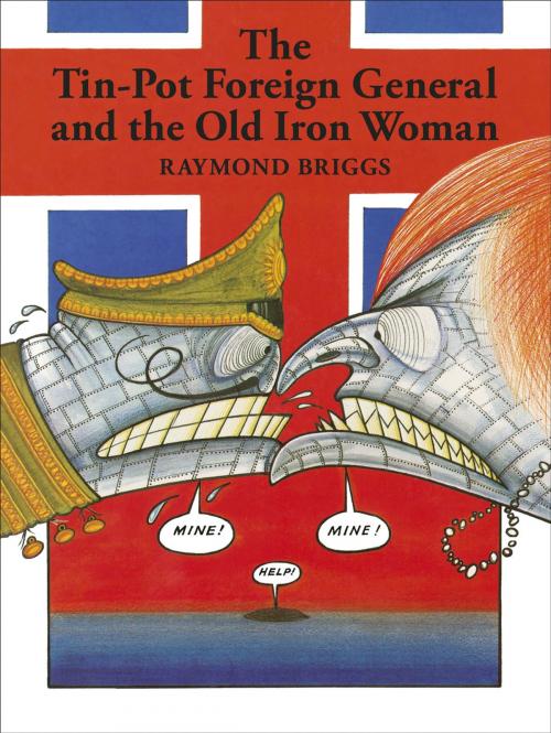 Cover of the book The Tin-Pot Foreign General And the Old Iron Woman by Raymond Briggs, Penguin Books Ltd