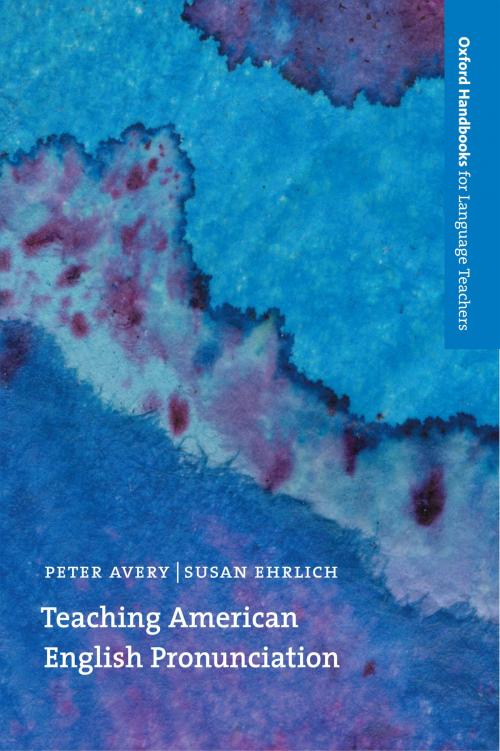 Cover of the book Teaching American English Pronunciation - Oxford Handbooks for Language Teachers by Susan Ehrlich, Peter Avery, Oxford University Press