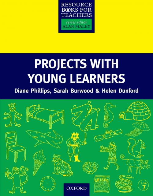 Cover of the book Projects with Young Learners - Primary Resource Books for Teachers by Diane Phillips, Sarah Burwood, Helen Dunford, Oxford University Press