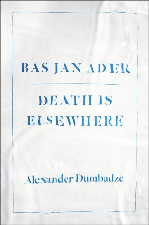 Cover of the book Bas Jan Ader by Alexander Dumbadze, University of Chicago Press