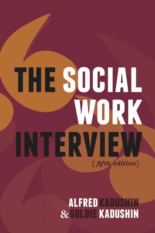 Cover of the book The Social Work Interview by Alfred Kadushin, Goldie Kadushin, Columbia University Press