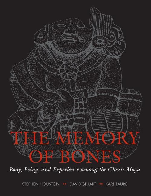 Cover of the book The Memory of Bones by Stephen Houston, David Stuart, Karl  Taube, University of Texas Press