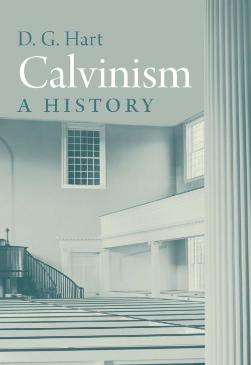 Cover of the book Calvinism by Prof. Darryl Hart, Yale University Press