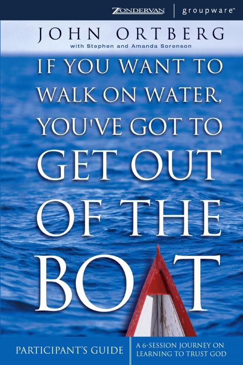 Cover of the book If You Want to Walk on Water, You've Got to Get Out of the Boat Participant's Guide by John Ortberg, Zondervan