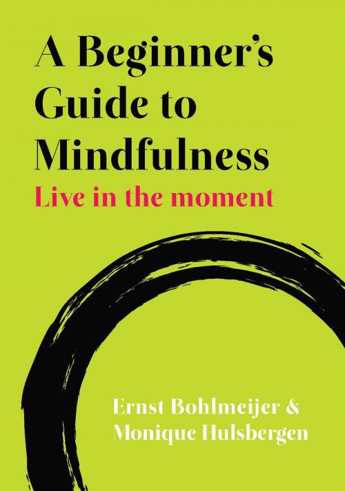 Cover of the book A Beginner'S Guide To Mindfulness: Live In The Moment by Ernst Bohlmeijer, Monique Hulsbergen, McGraw-Hill Education