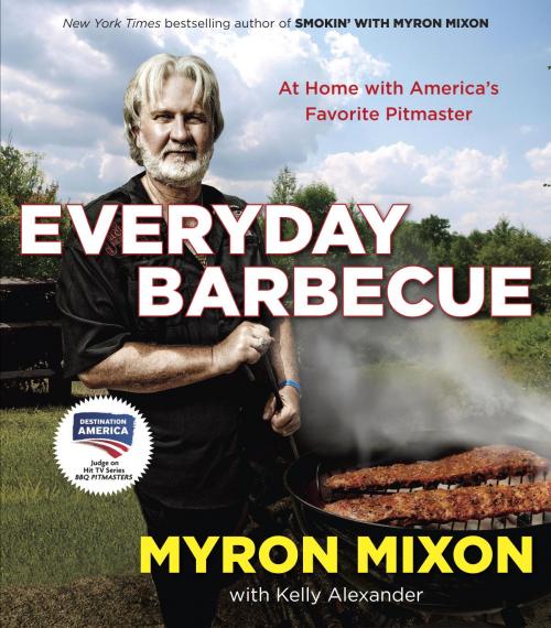 Cover of the book Everyday Barbecue by Myron Mixon, Kelly Alexander, Random House Publishing Group
