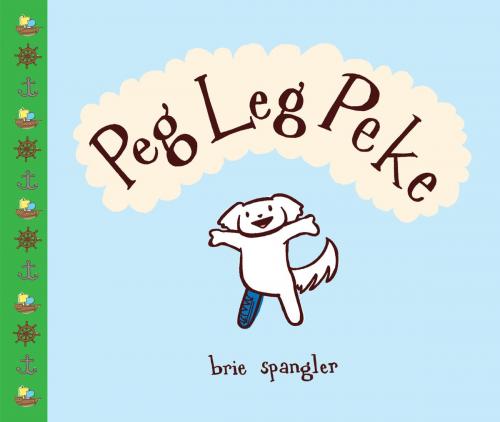 Cover of the book Peg Leg Peke by Brie Spangler, Random House Children's Books