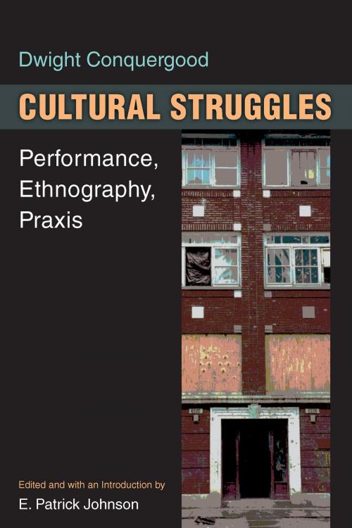 Cover of the book Cultural Struggles by Dwight Conquergood, University of Michigan Press